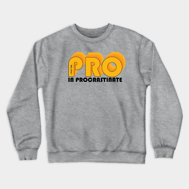 I put the PRO in procrastinate Crewneck Sweatshirt by Cre8tiveTees